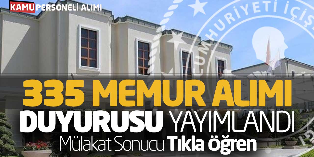 İçişleri Bakanlığı 335 Sözleşmeli Memur Alımı Duyurusu! Mülakatlar Açıklandı