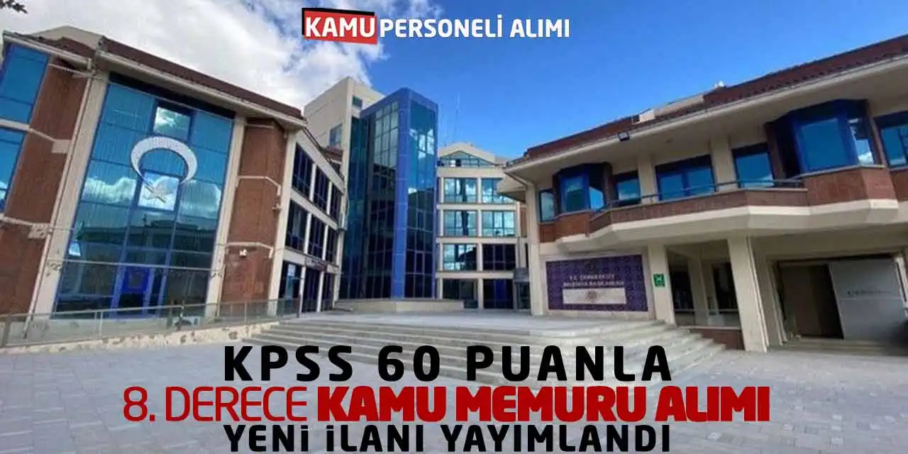 KPSS 60 Puanla 8. Derece Kamu Memuru Alımı Yeni İlanı Yayımlandı