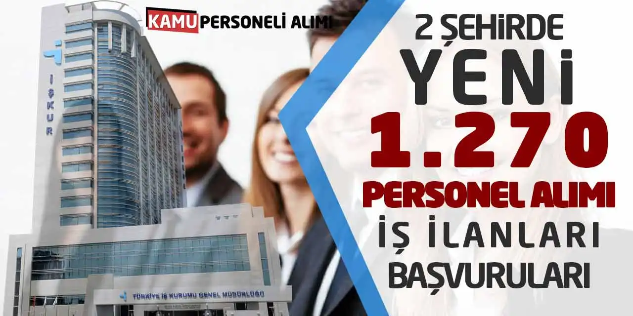 2 Şehirde Yeni 1.270 Personel Alımı İş İlanları Başvuruları