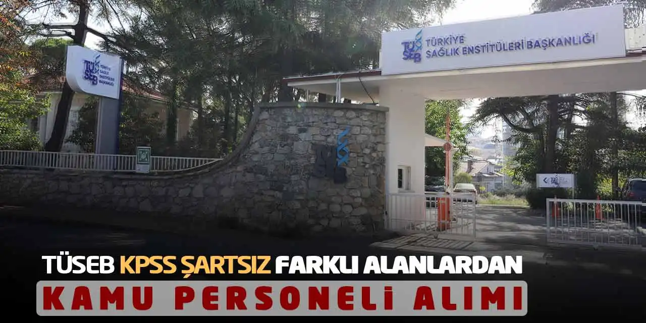 TÜSEB KPSS Şartsız Farklı Alanlardan Kamu Personeli Alımı