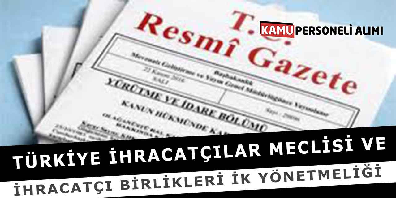 Türkiye İhracatçılar Meclisi ve Birlikleri İK Yönetmeliği