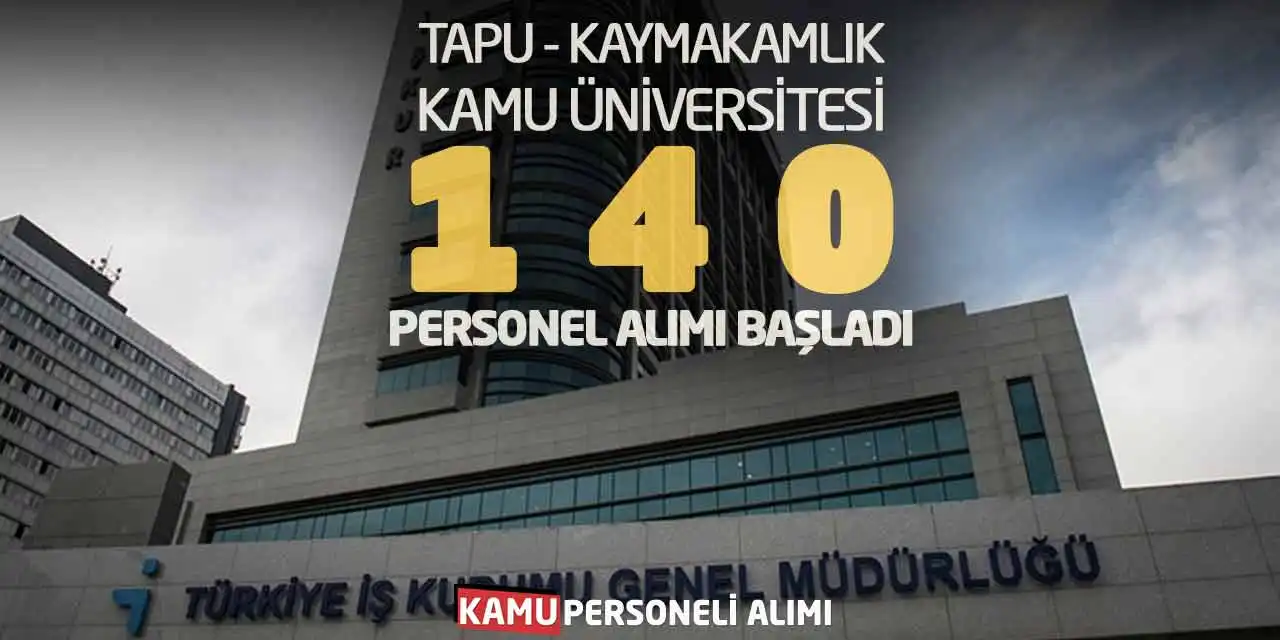 Tapu Kaymakamlık Kamu Üniversitesi 140 Personel Alımı Başladı