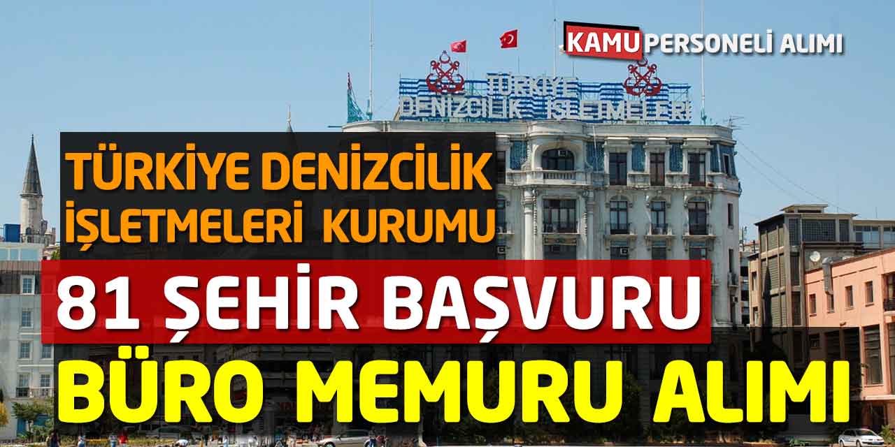 Türkiye Denizcilik İşletmeleri 81 İl Başvuru Büro Memuru Alımı Başladı