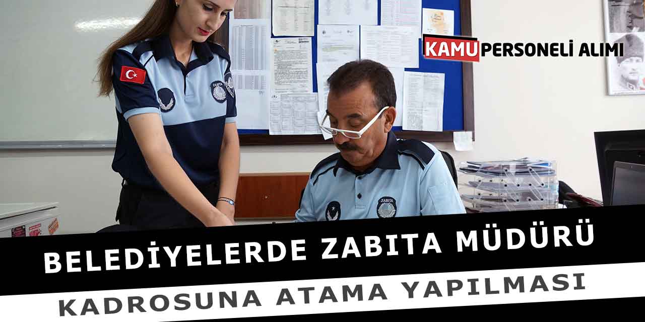 Belediyelerde Zabıta Müdürü Kadrosuna Atama Yapılması