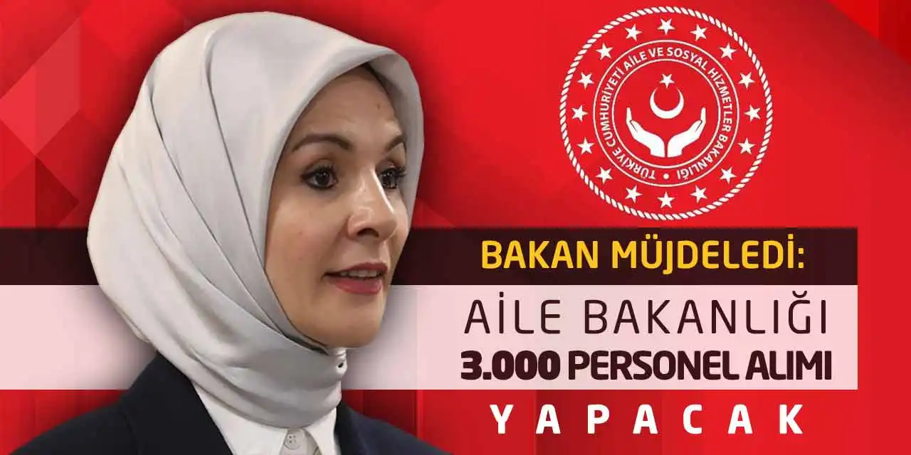 Bakan Müjdeledi: Aile Bakanlığı 3.000 Personel Alımı Yapacak