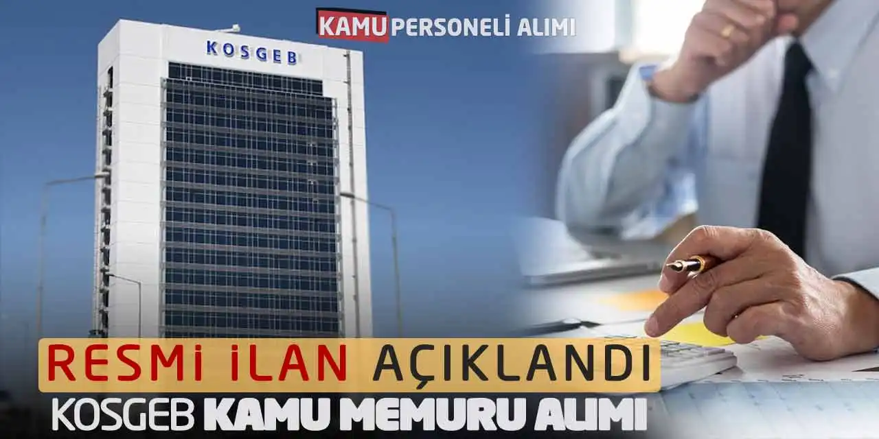 Resmi İlan Açıklandı: KOSGEB Kamu Memuru Alımı Yapacak