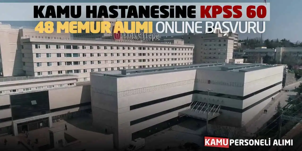 Kamu Hastanesine KPSS 60 Güncel 48 Memur Alımı Online başvuruları