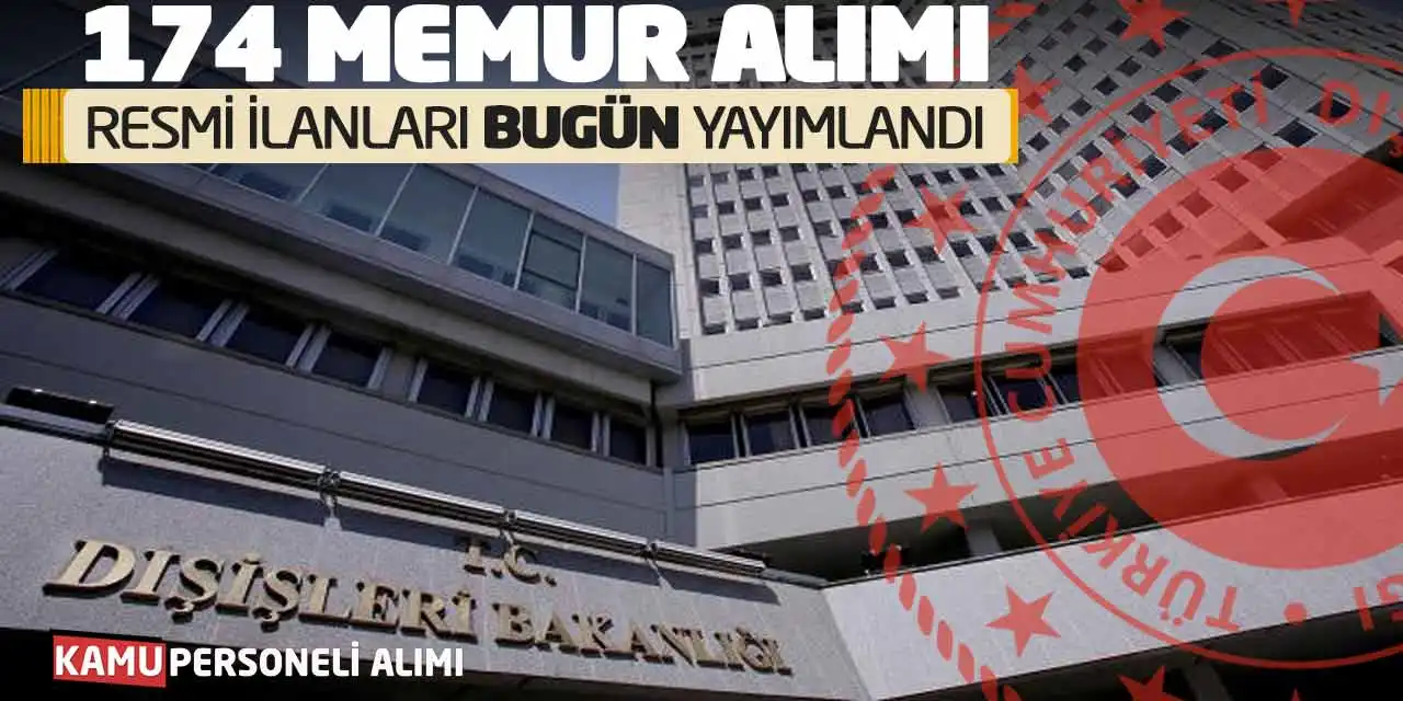Dışişleri Bakanlığı 174 Memur Alımı Resmi İlanları Bugün Yayımlandı