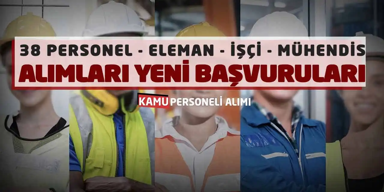 38 Personel Eleman İşçi Mühendis Alımları Yeni Başvuruları