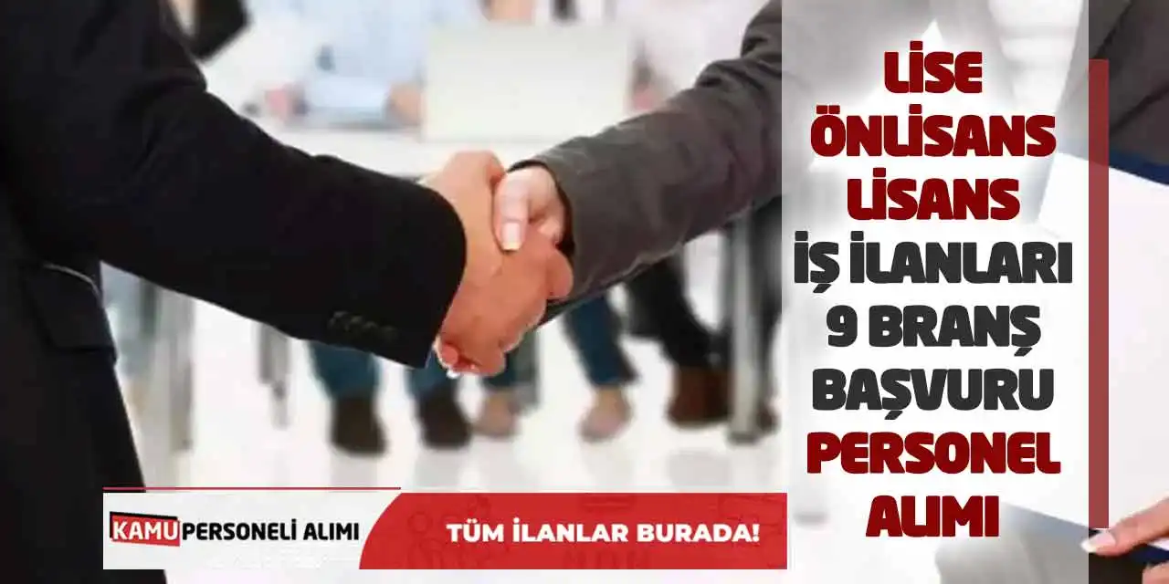 Lise-Önlisans-Lisans İş İlanları 9 Branş Başvuru Personel Alımı
