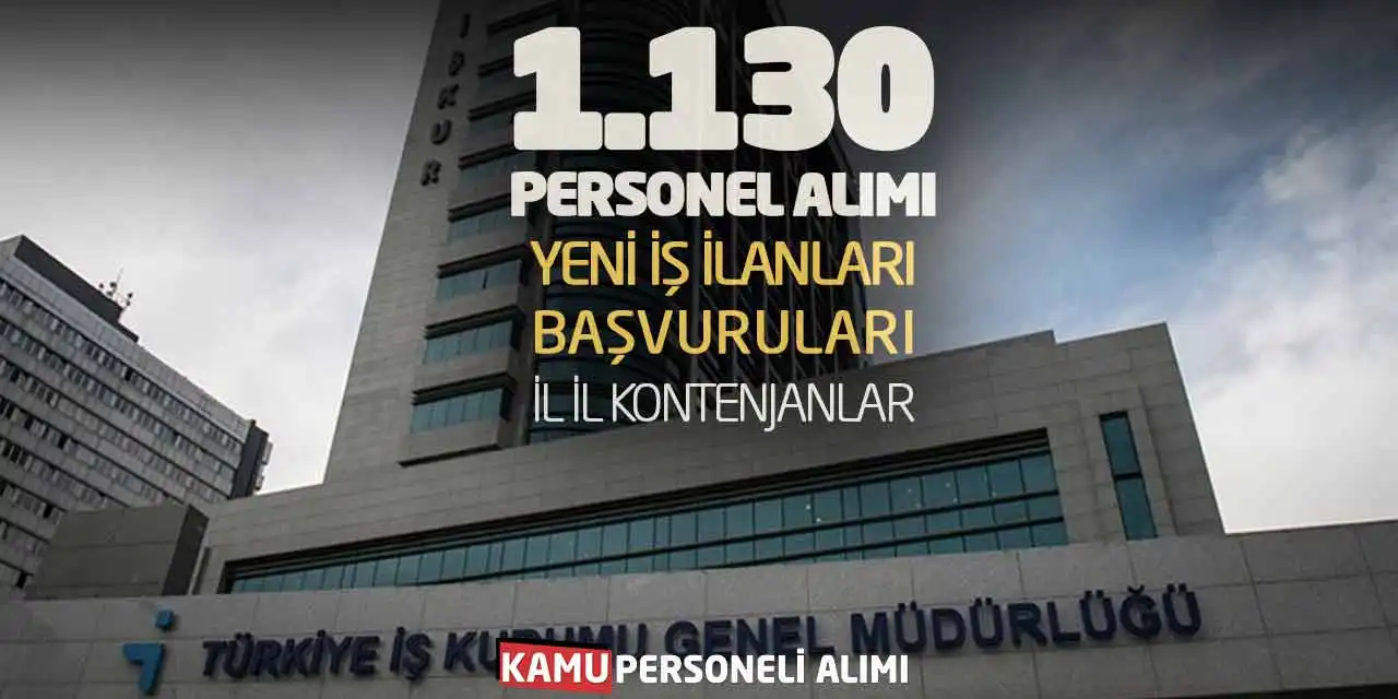 1.130 Personel Alımı Yeni İş İlanları Başvuruları: İl İl Kontenjanlar