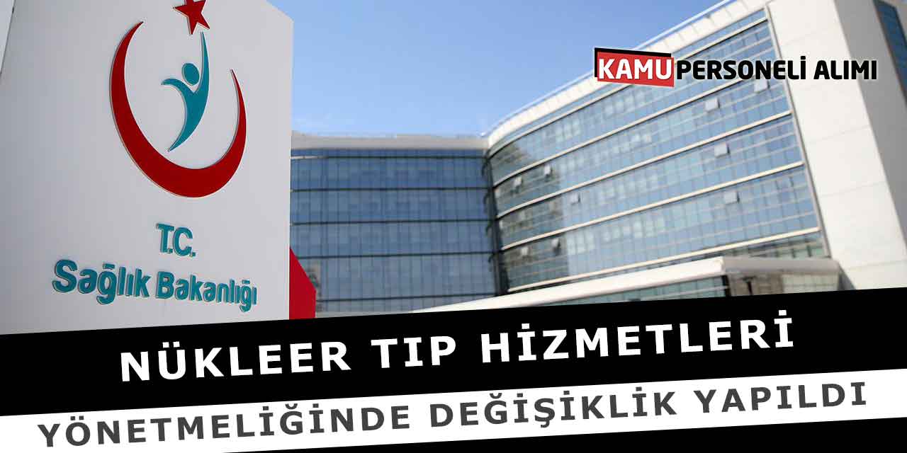 Nükleer Tıp Hizmetleri Yönetmeliğinde Değişiklik Yapıldı