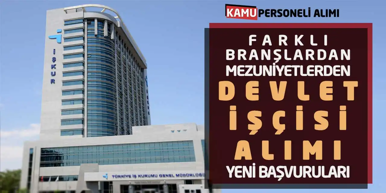 Farklı Branşlardan-Mezuniyetlerden Devlet İşçisi Alımı Yeni Başvuruları