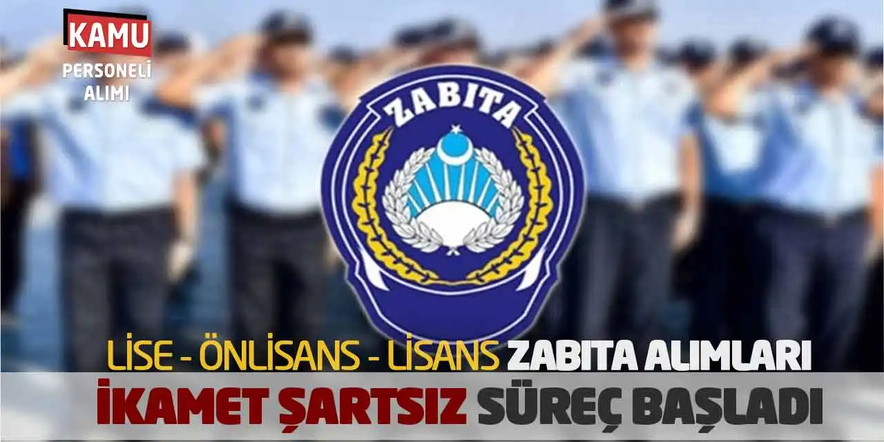 Lise Önlisans Lisans Zabıta Alımları: İkamet Şartsız Süreç Başladı