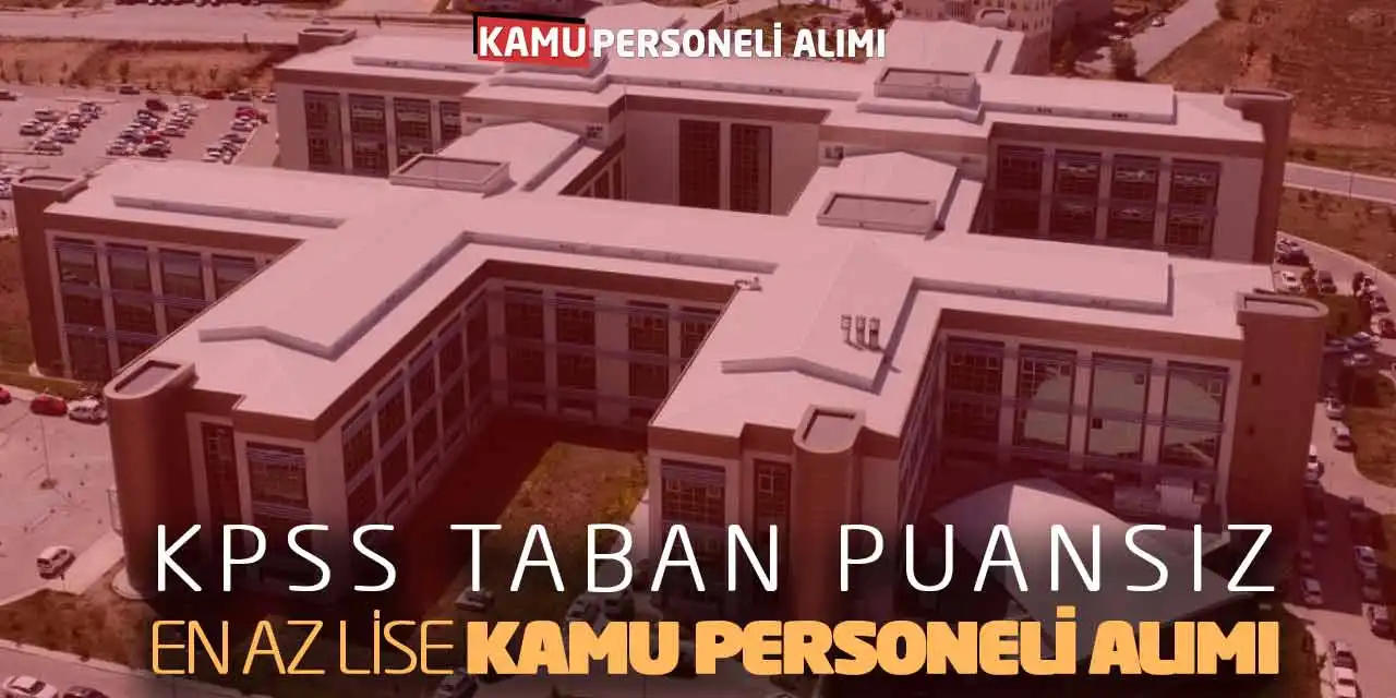 KPSS Taban Puansız Güncel En Az Lise Kamu Personeli Alımı
