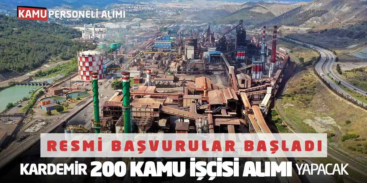 Resmi Başvurular Başladı! KARDEMİR 200 Kamu İşçisi Alımı Yapacak