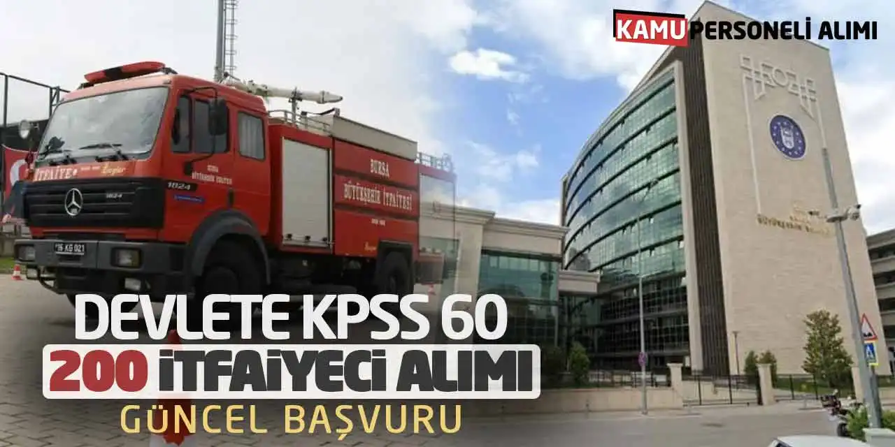 Devlete KPSS 60 Puanla 200 İtfaiyeci Alımı Güncel Başvuruları