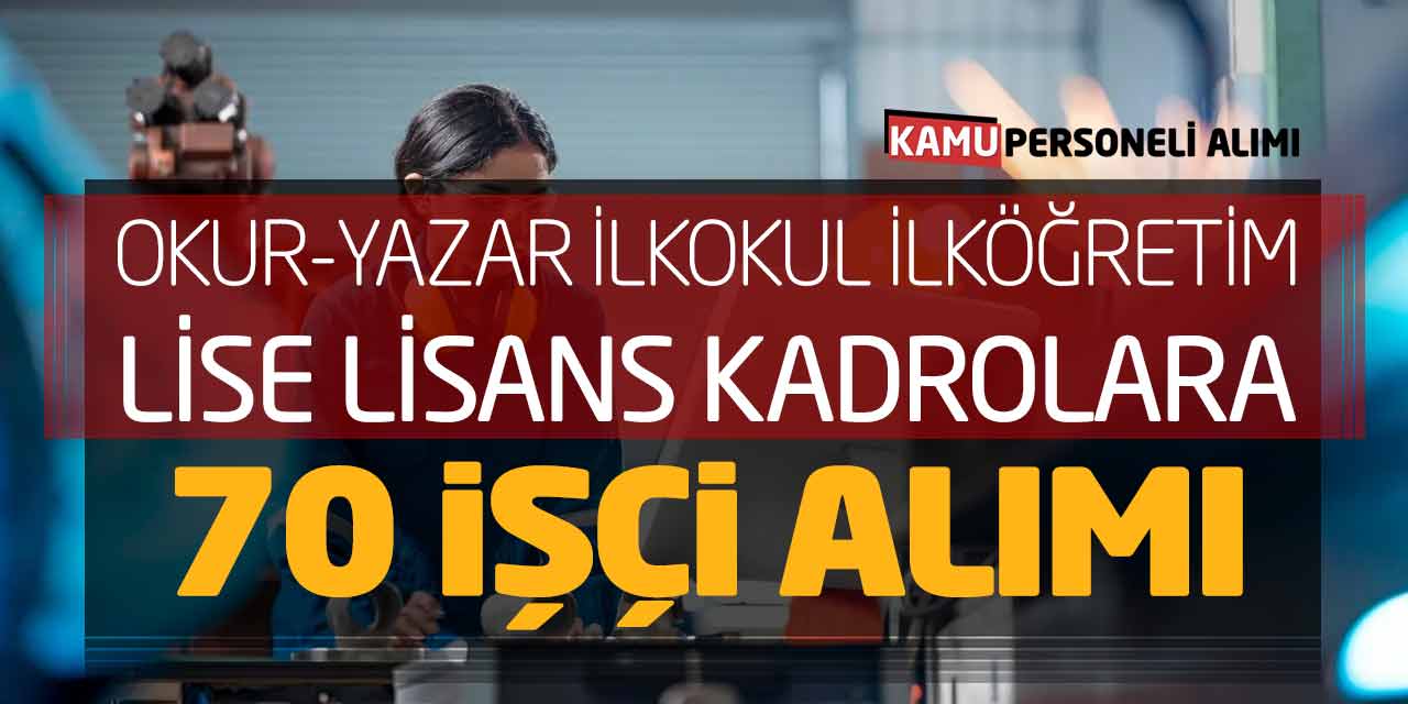Okur-Yazar İlkokul İlköğretim Lise Lisans Kadrolara 70 İşçi Alımı
