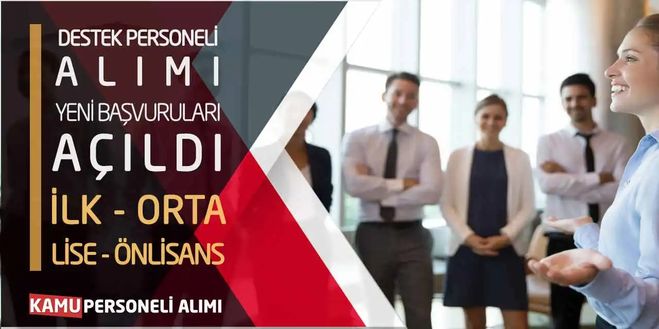 Destek Personeli Alımı Yeni Başvuruları Açıldı: İlk Orta Lise Önlisans