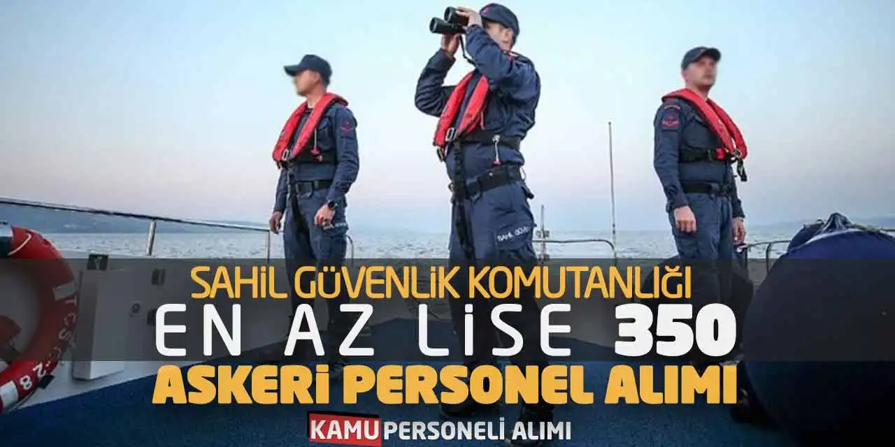 Sahil Güvenlik Komutanlığı En Az Lise 350 Askeri Personel Alımı