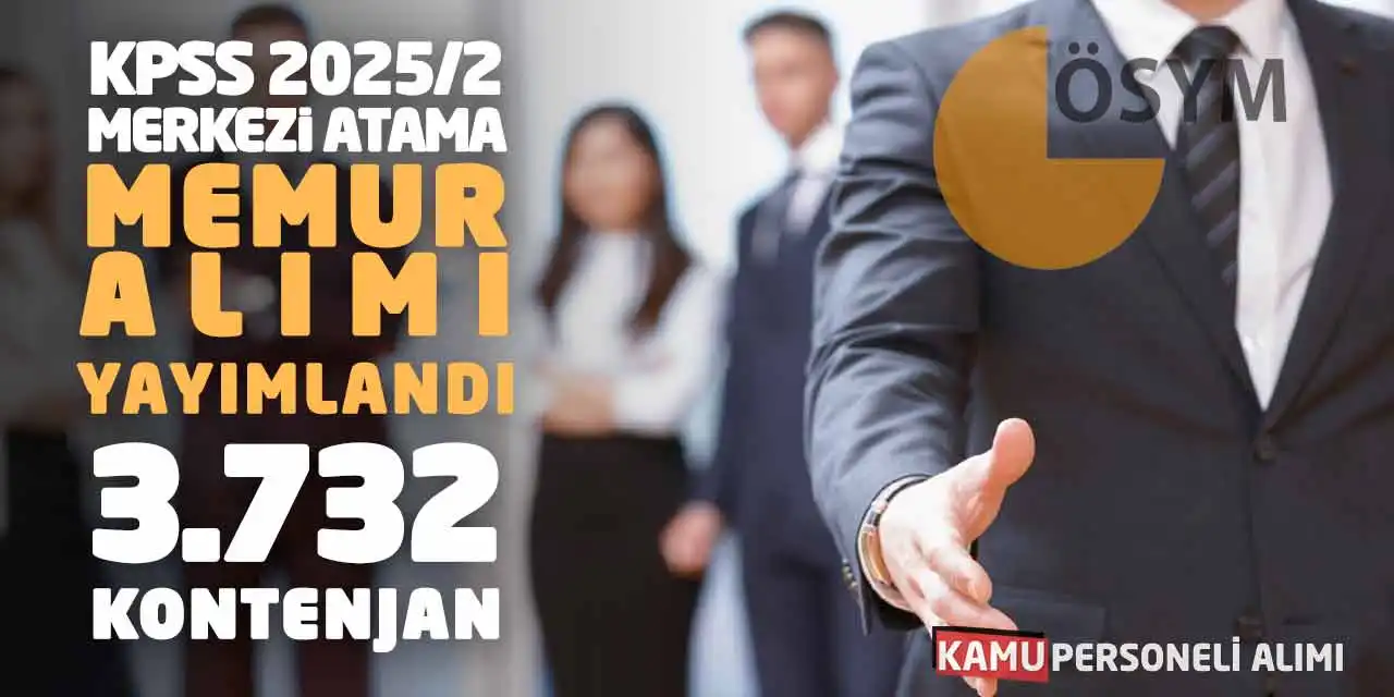 KPSS 2025/2 Merkezi Atama Memur Alımı Yayımlandı: 3.732 Kontenjan