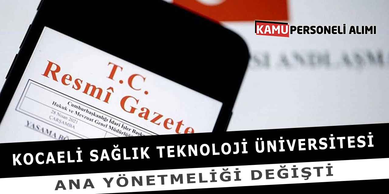 Kocaeli Sağlık Teknoloji Üniversitesi Ana Yönetmeliği Değişti