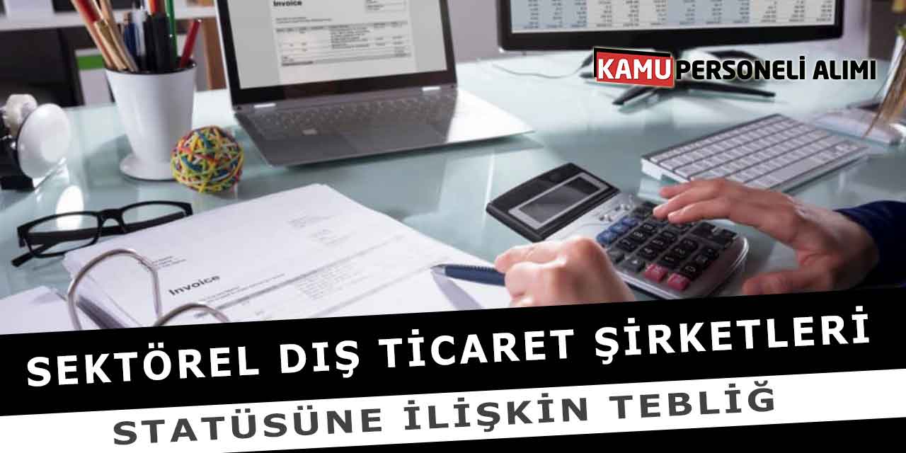Sektörel Dış Ticaret Şirketleri Statüsüne İlişkin Tebliğ