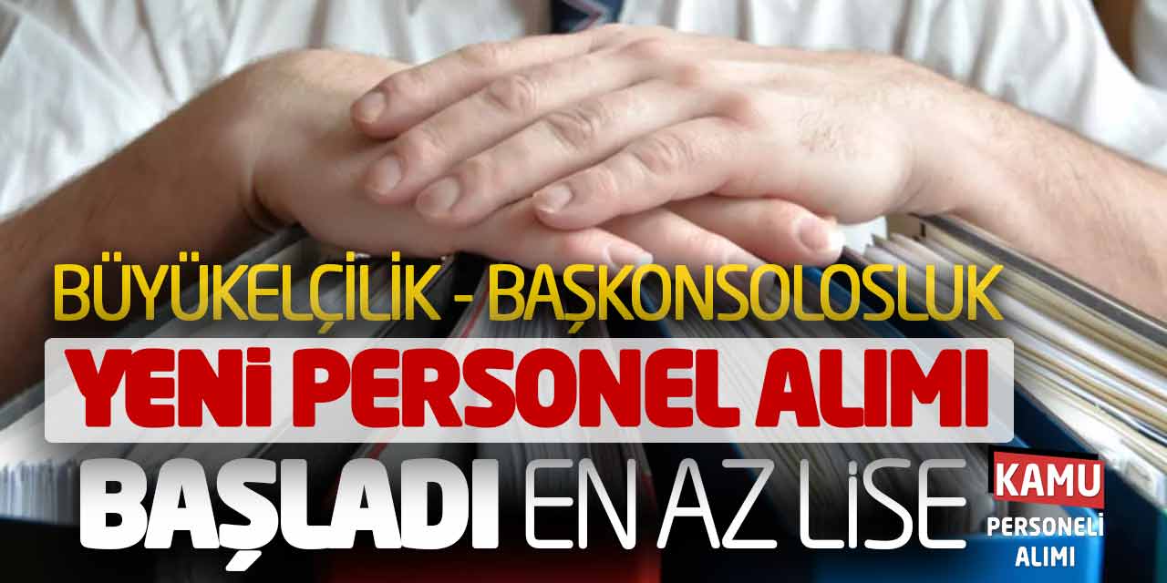 Büyükelçilik - Başkonsolosluk Yeni Personel Alımı Başladı! En Az Lise