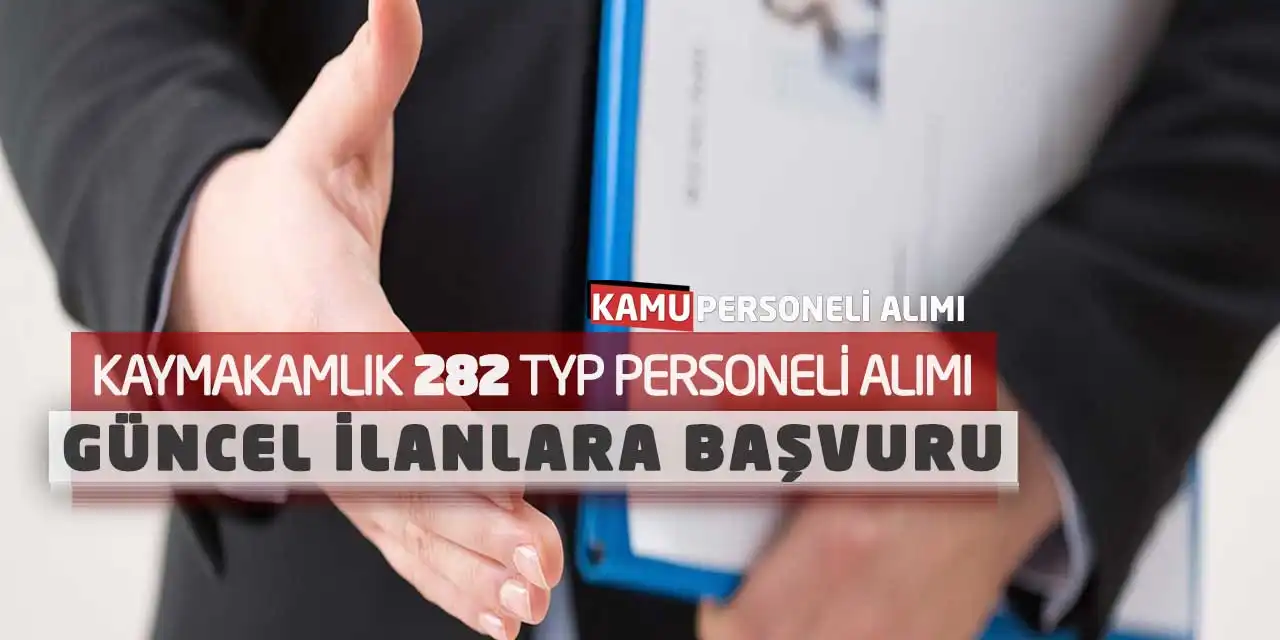 Kaymakamlık 282 TYP Personeli Alımı! Güncel İlanlara Başvuru