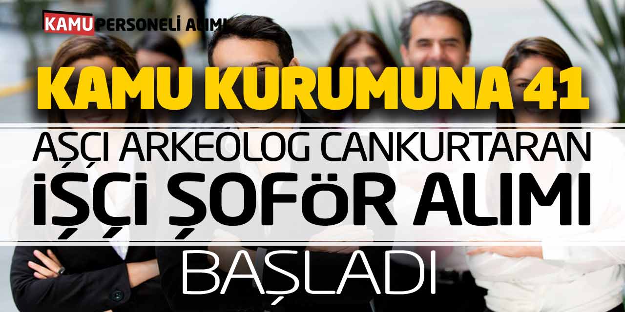 Kamu Kurumuna 41 Aşçı Arkeolog Cankurtaran İşçi Şoför Alımı Başladı