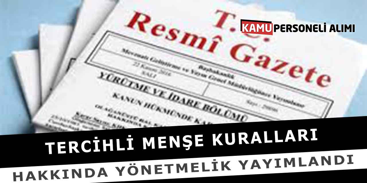 Tercihli Menşe Kuralları Hakkında Yönetmelik Yayımlandı