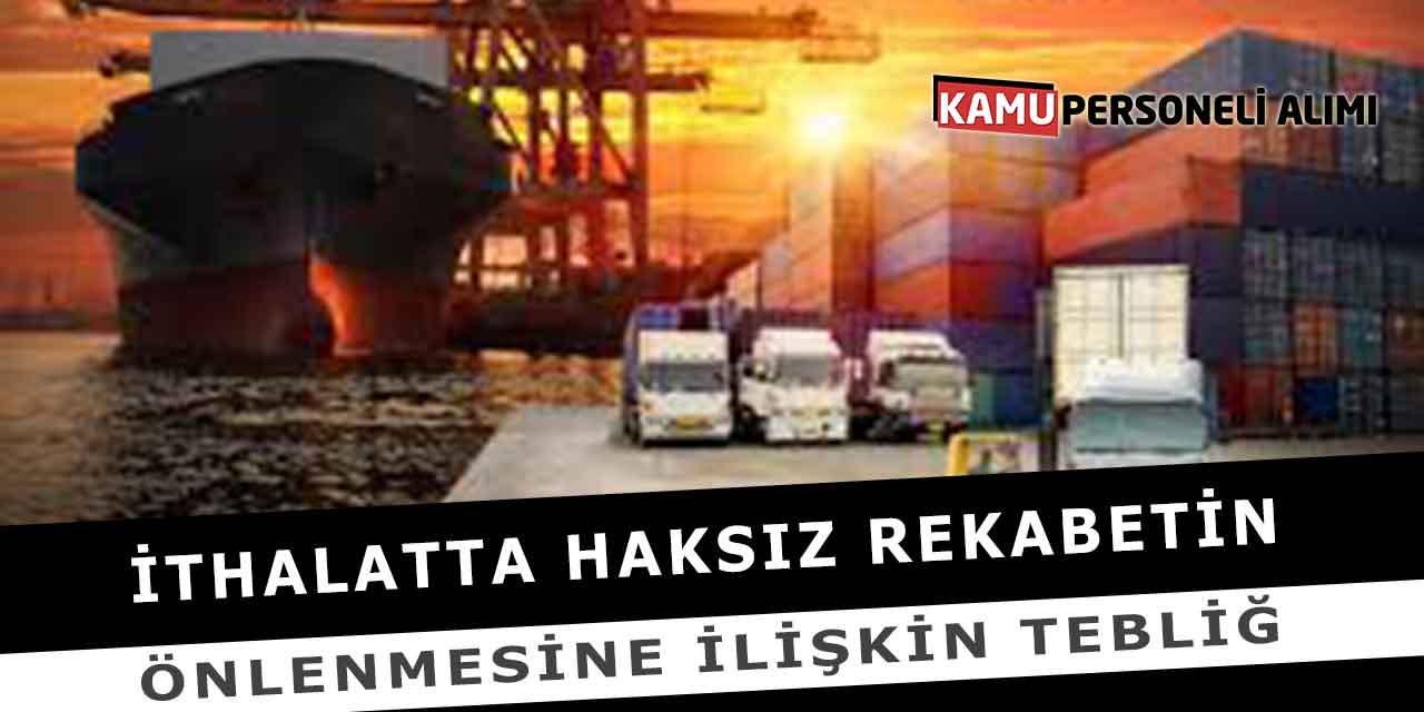 İthalatta Haksız Rekabetin Önlenmesine İlişkin Tebliğ