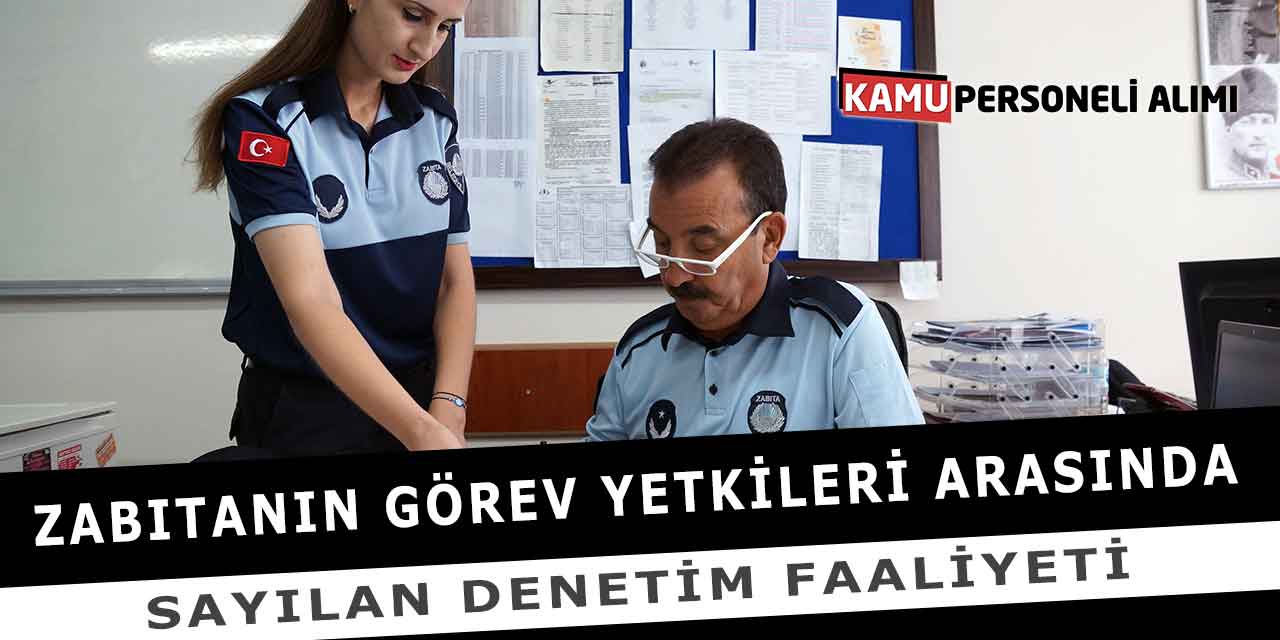 Zabıtanın Görev Yetkileri Arasında Sayılan Denetim Faaliyeti