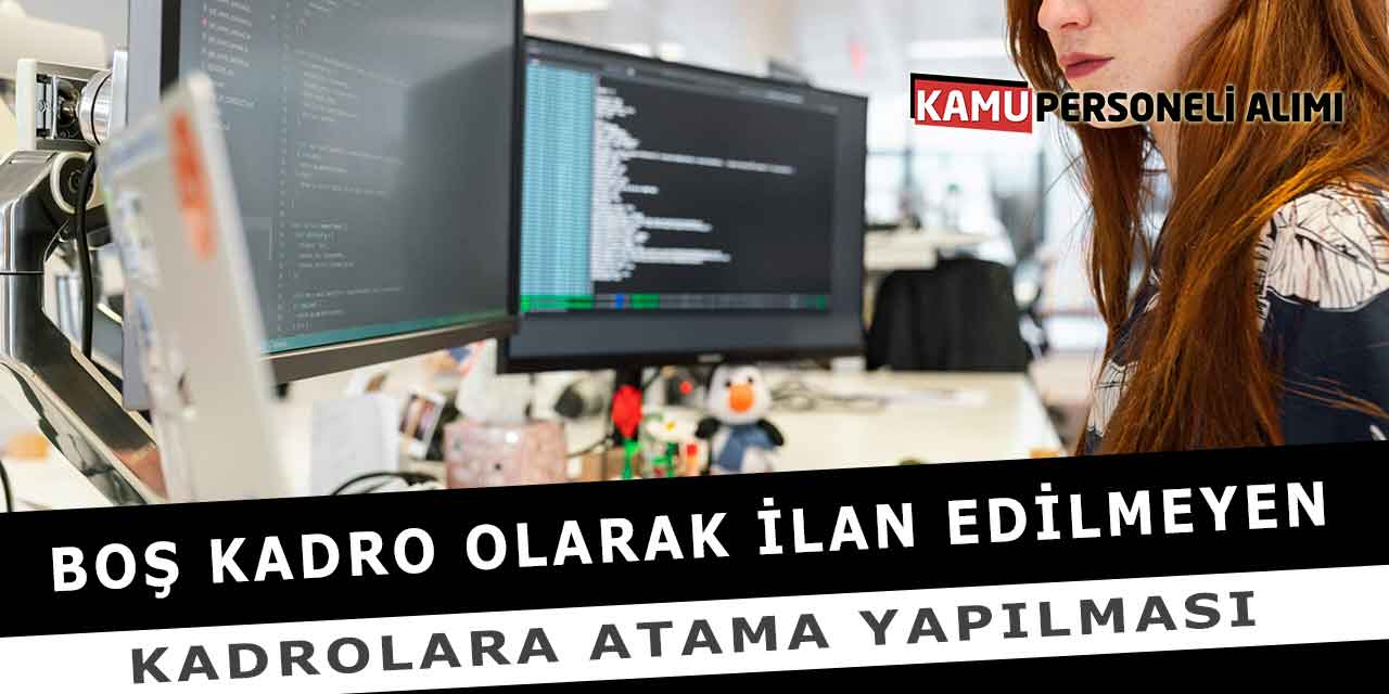 Boş Kadro Olarak İlan Edilmeyen Kadrolara Atama Yapılması