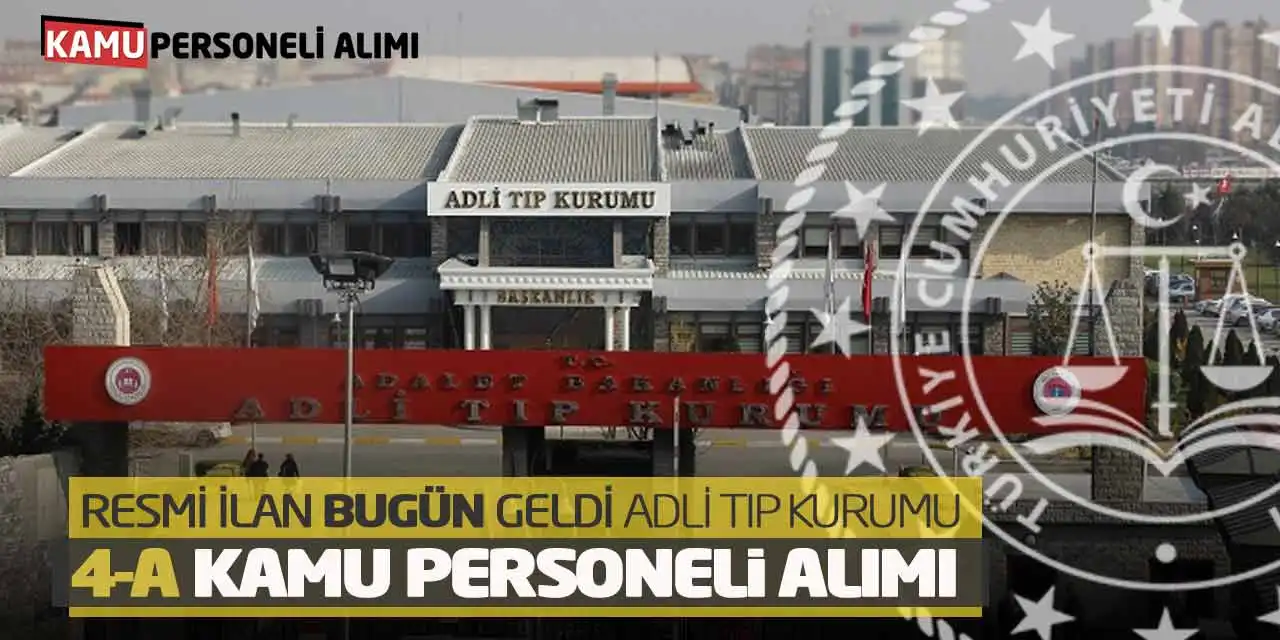 Resmi İlan Bugün Geldi: Adli Tıp Kurumu 4-A Kamu Personeli Alımı