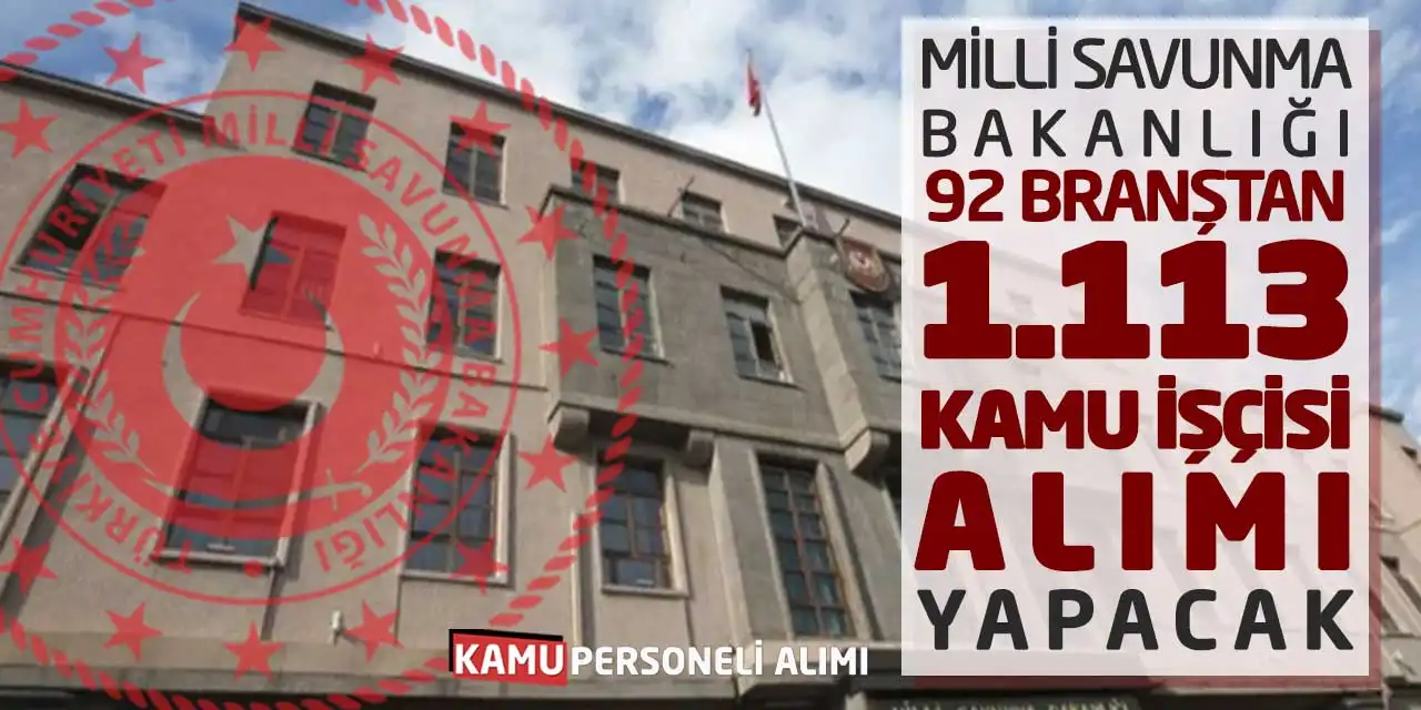Milli Savunma Bakanlığı 92 Branştan 1.113 Kamu İşçisi Alımı Yapacak