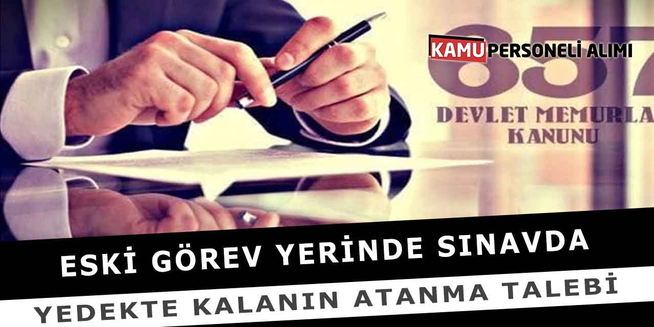 Eski Görev Yerinde Sınavda Yedekte Kalanın Atanma Talebi