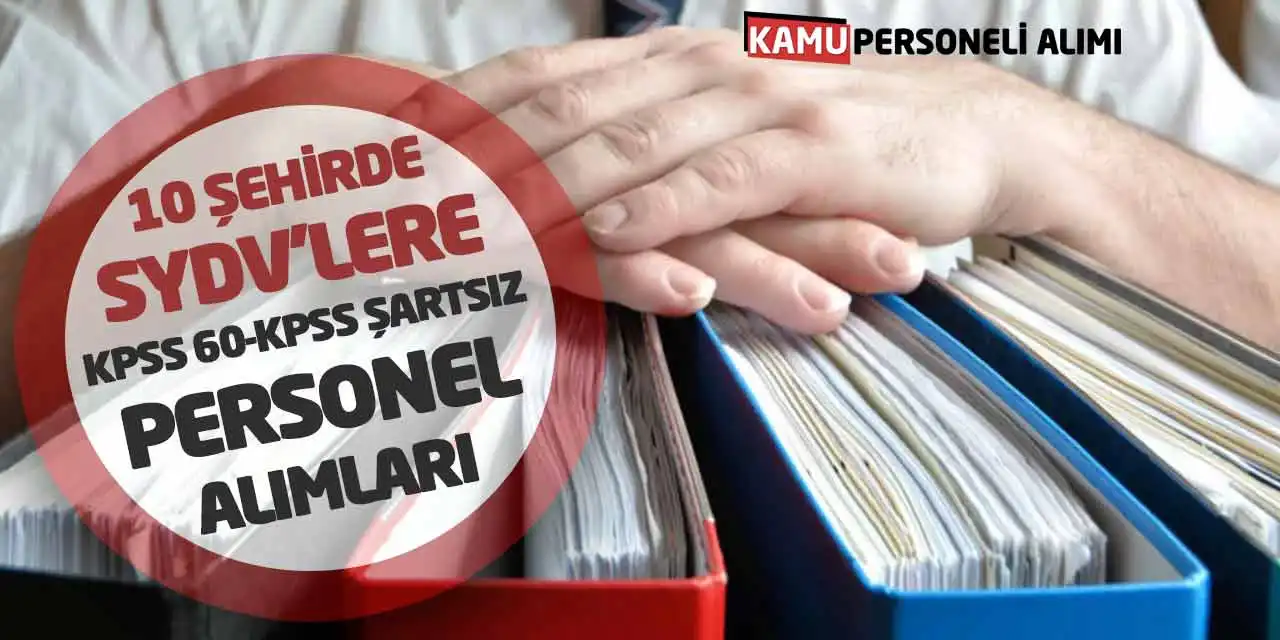 10 Şehirde SYDV’lere KPSS 60-KPSS Şartsız Personel Alımları