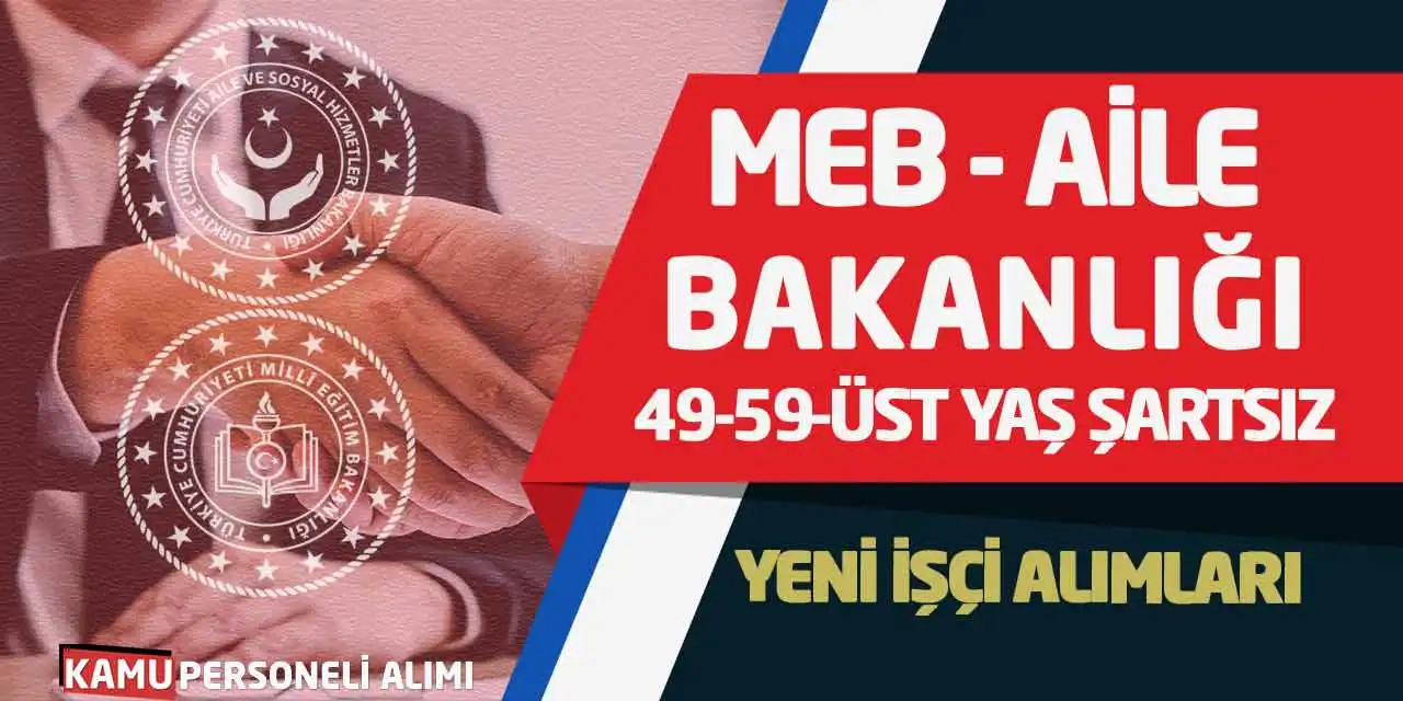 MEB, Aile Bakanlığı 49-59-Üst Yaş Şartsız Yeni İşçi Alımları