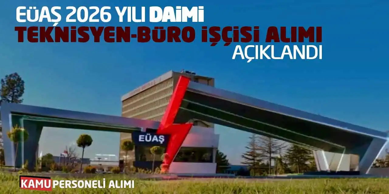 EÜAŞ 2026 Yılı Daimi Teknisyen-Büro İşçisi Alımı Açıklandı