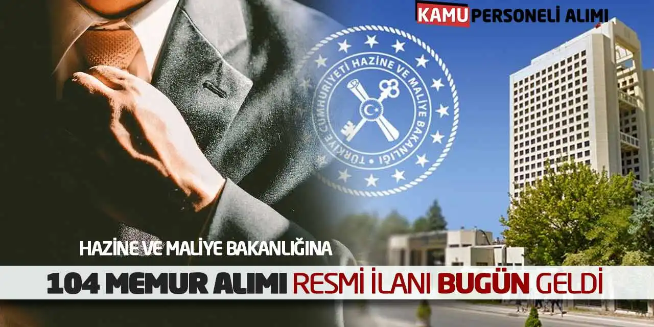 Hazine ve Maliye Bakanlığı 104 Memur Alımı Resmi İlanı Bugün Geldi