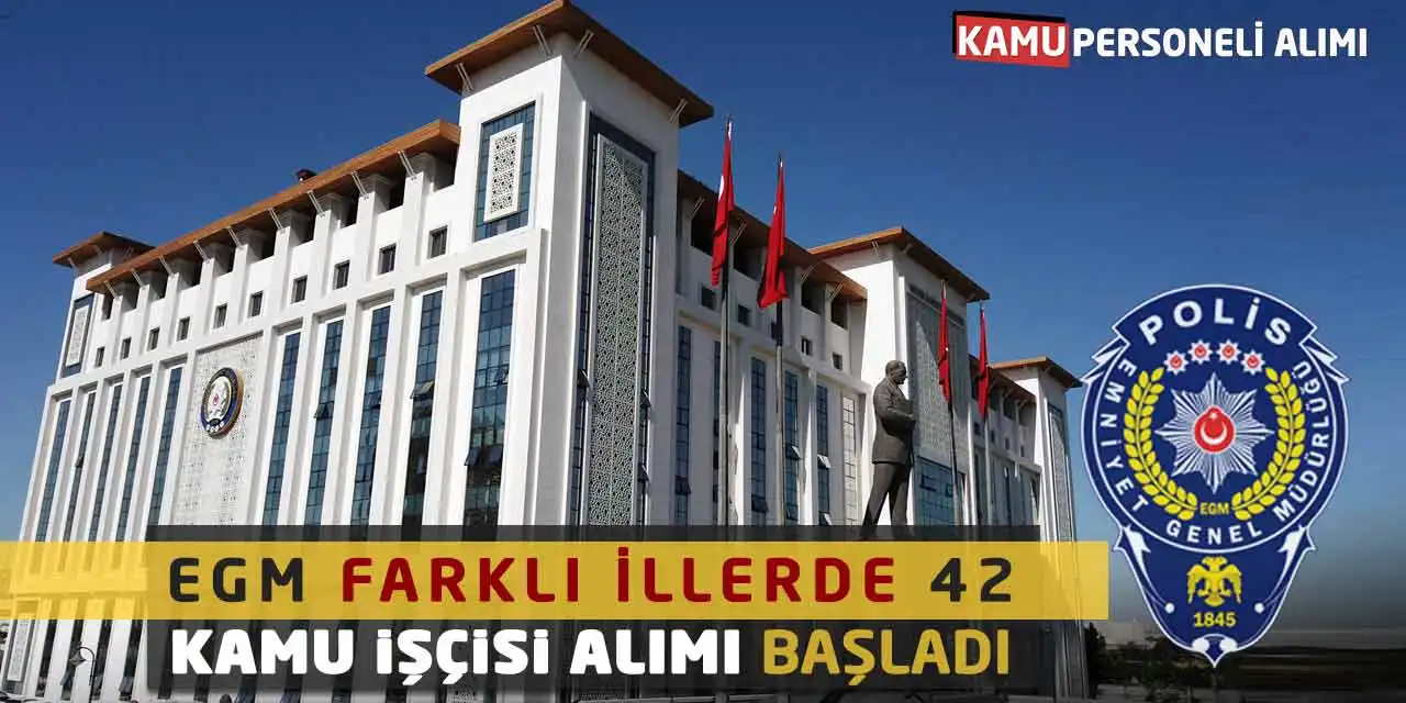 Emniyet Genel Müdürlüğü Farklı İllerde 42 Kamu İşçisi Alımı Başladı