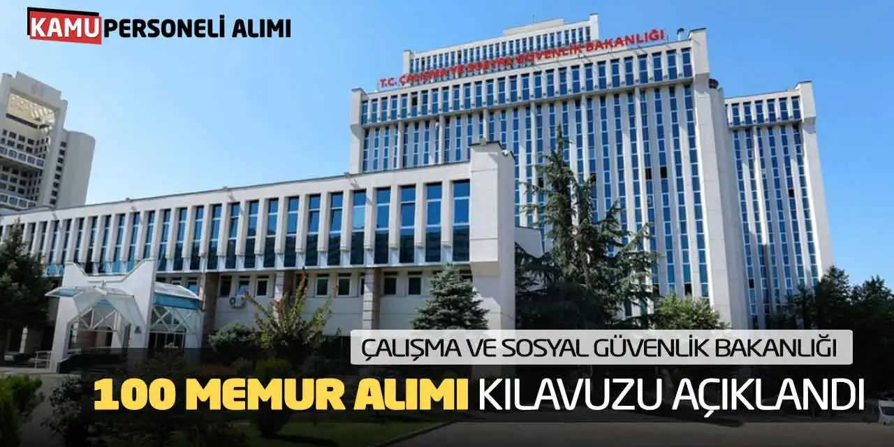 Çalışma ve Sosyal Güvenlik Bakanlığı 100 Memur Alımı Kılavuzu Açıklandı