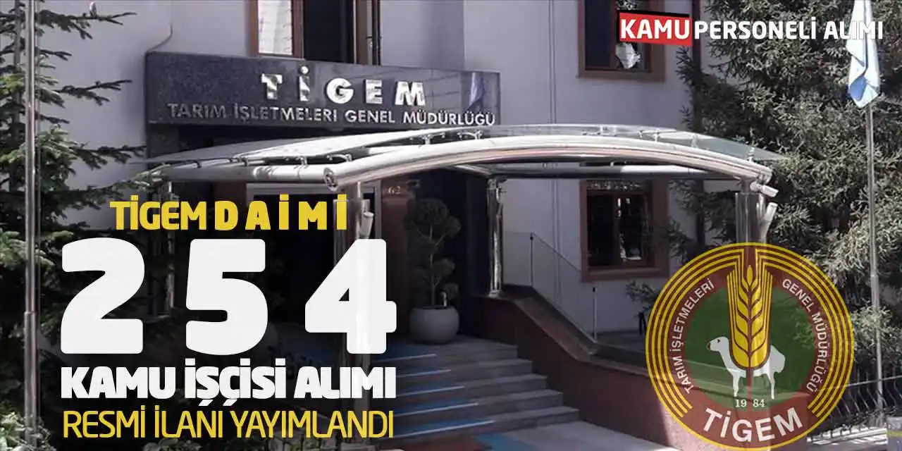 TİGEM Daimi 254 Kamu İşçisi Alımı Resmi İlanı Yayımlandı