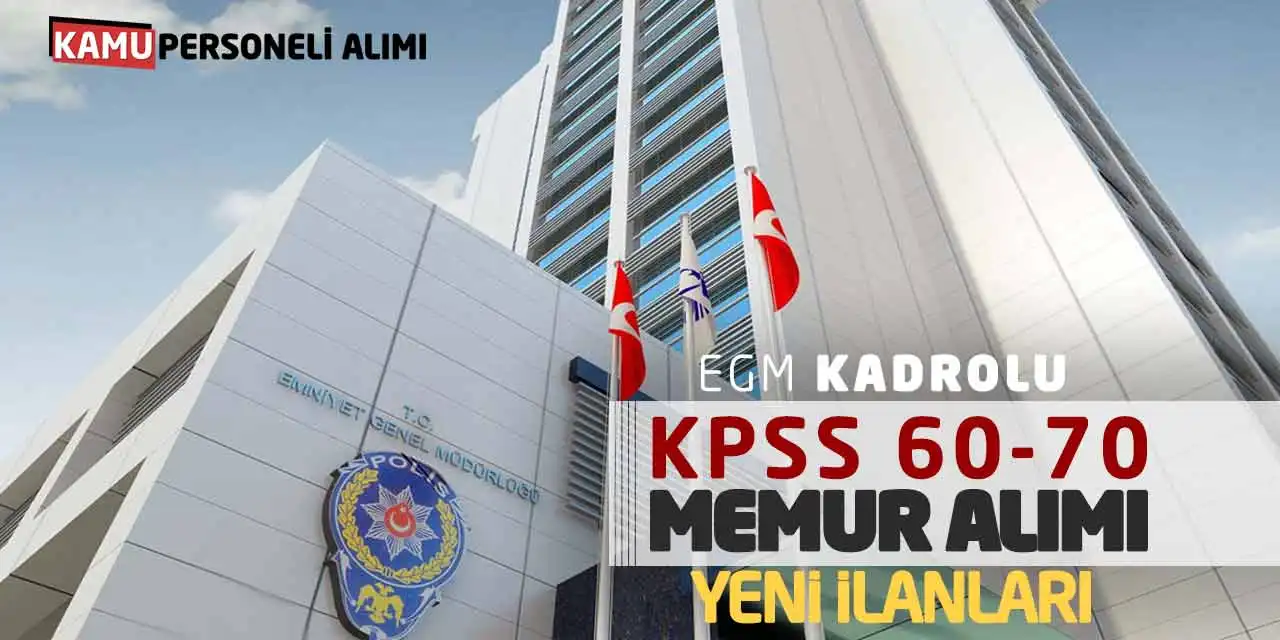 EGM Kadrolu KPSS 60-70 Memur Alımı Yeni İlanları