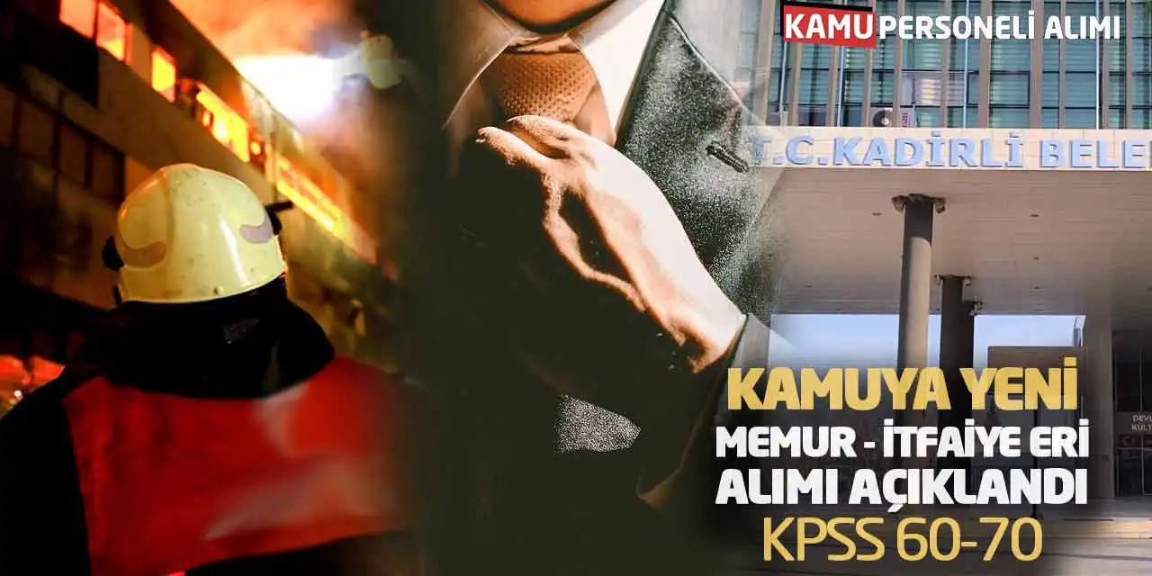 Kamuya Yeni Memur-İtfaiye Eri Alımı Açıklandı: KPSS 60-70