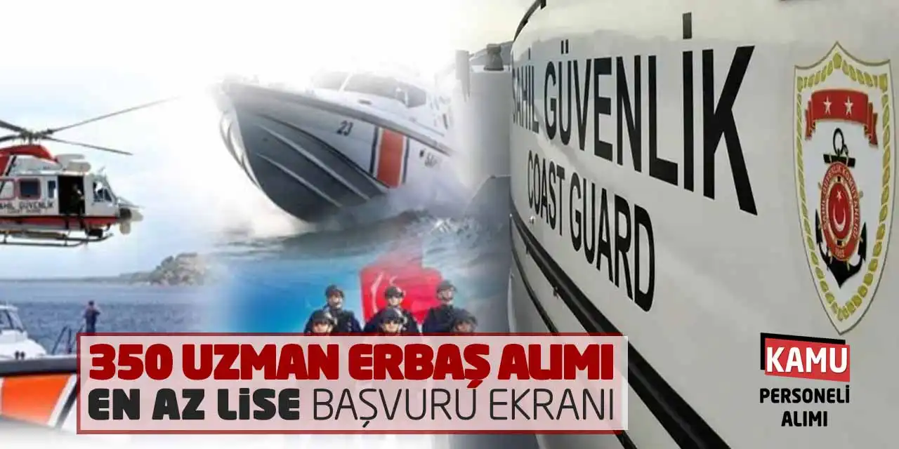 Sahil Güvenlik 350 Uzman Erbaş Alımı: En Az Lise Başvuru Ekranı