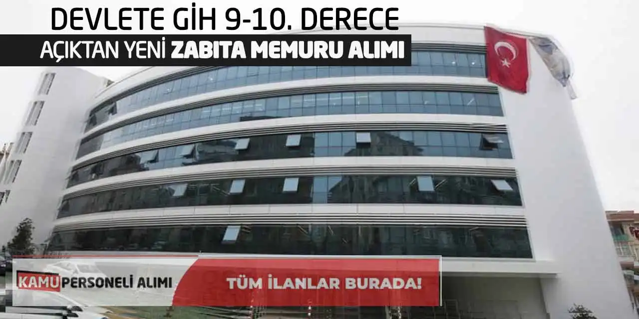 Devlete GİH 9-10. Derece Açıktan Yeni Zabıta Memuru Alımı