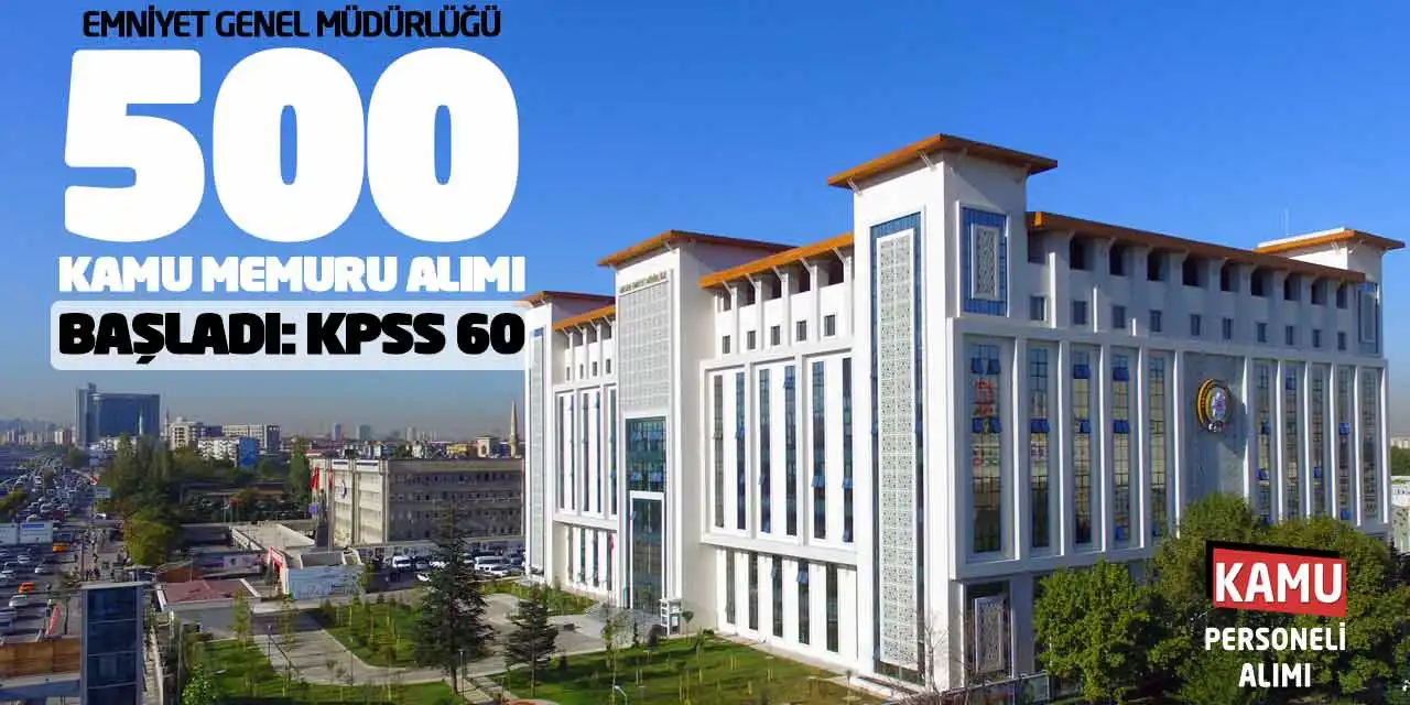 Emniyet Genel Müdürlüğü 500 Kamu Memuru Alımı Başladı: KPSS 60