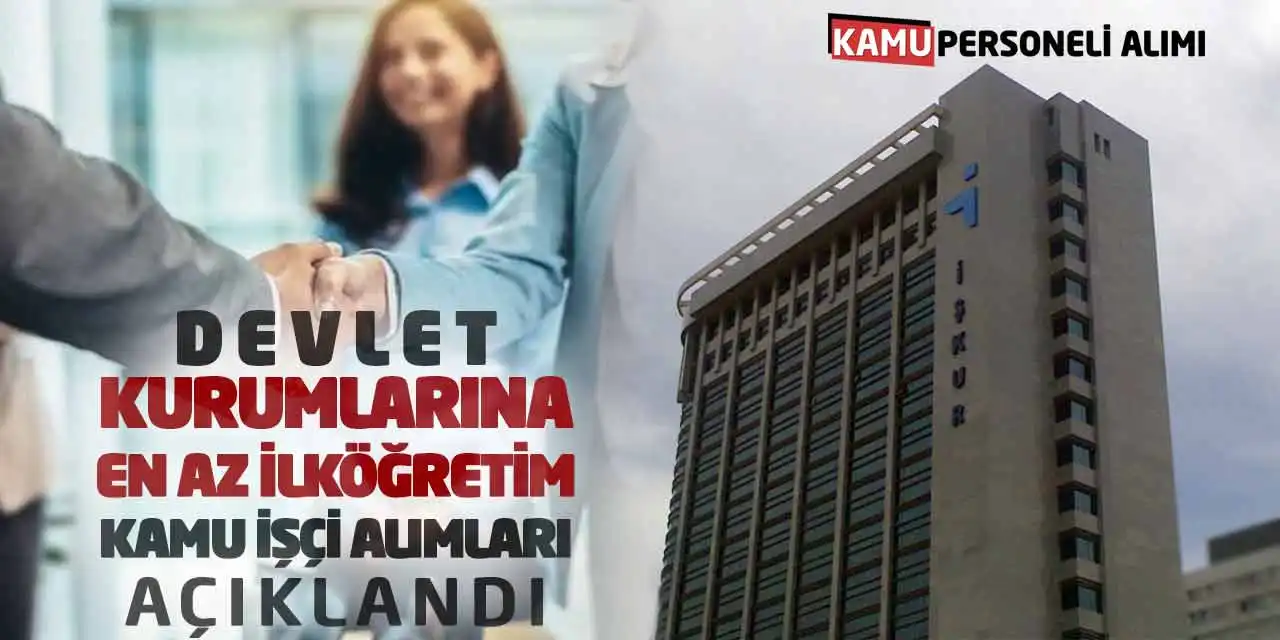 Devlet Kurumlarına En Az İlköğretim Kamu İşçi Alımları Açıklandı